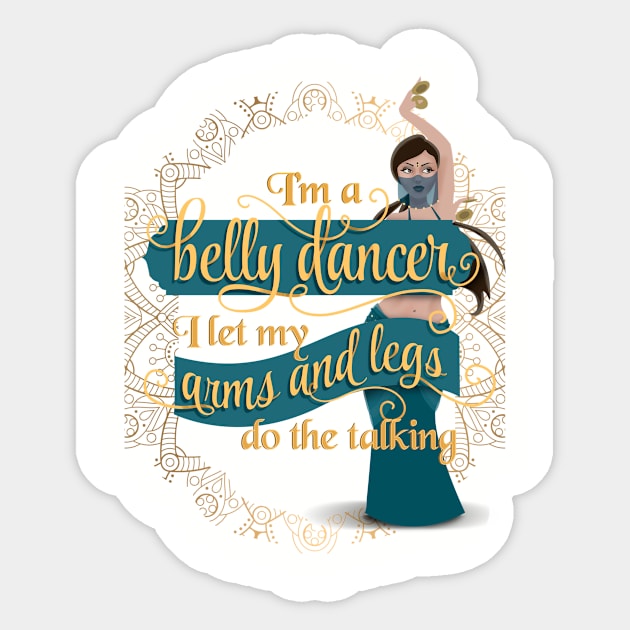 I'm a Belly Dancer I Let My Arms and Legs Do the Talking Sticker by EdifyEra